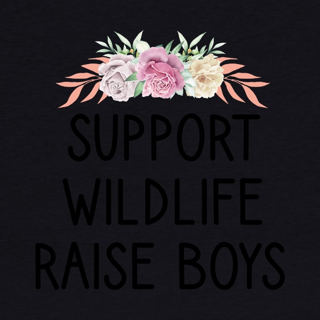 Support Wildlife Raise Boys / Funny Cute Mom Mother Mother's Day by First look